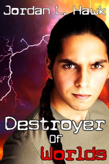 Destroyer of Worlds - Jordan L. Hawk