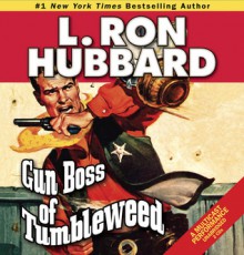 Gun Boss of Tumbleweed - L. Ron Hubbard, Luke Baybak, Jim Meskimen, Tamara Meskimen, Corey Burton, Josh R. Thompson, Taylor Meskimen, Michael Yurchak, R.F. Daley