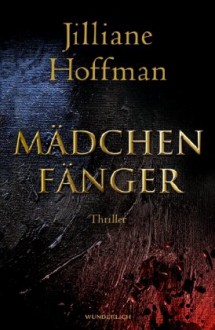 Mädchenfänger - Jilliane Hoffman,Sophie Zeitz