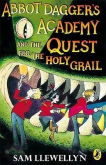 Abbot Dagger's Academy and the Quest for the Holy Grail - Sam Llewellyn