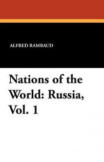 Nations of the World: Russia, Vol. 1 - Alfred Rambaud, Edgar Saltus, Leonora B. Lang