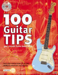 100 Guitar Tips You Should Have Been Told [With Accompanying] - David Mead