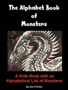 The Alphabet Book of Monsters: A Kids Book with an Alphabetical List of Monsters - Dee Phillips