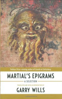 Martial's Epigrams: A Selection - Marcus Valerius Martialis, Garry Wills