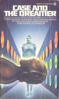 Case and the Dreamer and Other Stories - Theodore Sturgeon