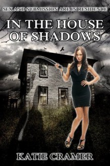 In The House Of Shadows (Paranormal BDSM Erotica) - Katie Cramer