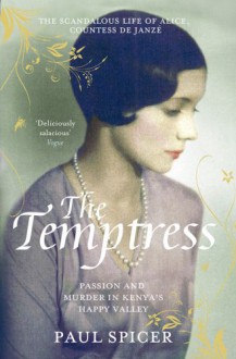 'The Temptress: The Scandalous Life of Alice, Countess De Janze' - Paul Spicer