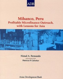 Mibanco, Peru: Profitable Microfinance Outreach, with Lessons for Asia - Nimal A. Fernando, Patricia Calcetas, Asian Development Bank