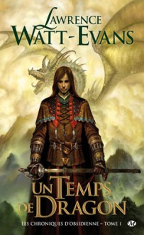 Un Temps De Dragon (Les Chroniques d'Obsidienne, #1) - Lawrence Watt-Evans, Sébastien Baert