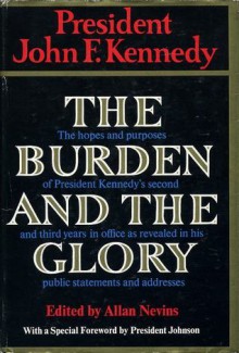 The Burden And The Glory - John F. Kennedy, Allan Nevins, Lyndon B. Johnson