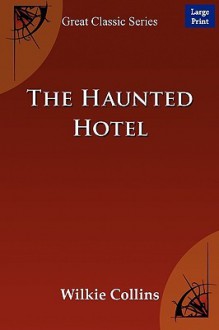 The Haunted Hotel - Wilkie Collins, Wilkie Collins