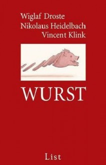 Wurst - Wiglaf Droste, Nikolaus Heidelbach, Vincent Klink