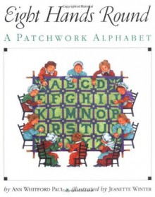 Eight Hands Round: A Patchwork Alphabet - Ann Whitford Paul, Jeanette Winter