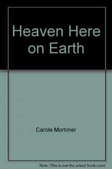 Heaven here on earth. - Carole Mortimer