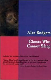 Ghosts Who Cannot Sleep - Alan Rodgers