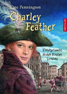 Charley Feather : untergetaucht in den Straßen Londons - Kate Pennington, Michaela Kolodziejcok