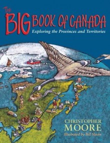 The Big Book of Canada: Exploring the Provinces and Territories - Christopher Moore, Bill Slavin, Janet Lunn