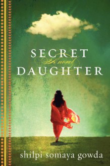 Secret Daughter - Shilpi Somaya Gowda