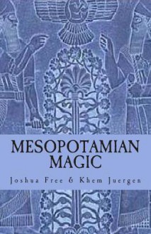 Mesopotamian Magic: A Comprehensive Course in Sumerian & Babylonian Mardukite Systems of Ancient Magick & Religion - Joshua Free