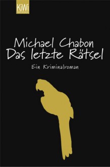 Das letzte Rätsel - Michael Chabon, Andrea Fischer