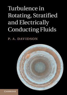 Turbulence in Rotating, Stratified and Electrically Conducting Fluids - P.A. DAVIDSON