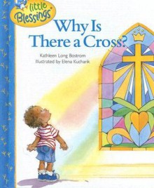 Why Is There a Cross? (Little Blessings) - Kathleen Long Bostrom