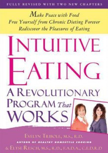 Intuitive Eating: A Revolutionary Program That Works - Evelyn Tribole, Elyse Resch