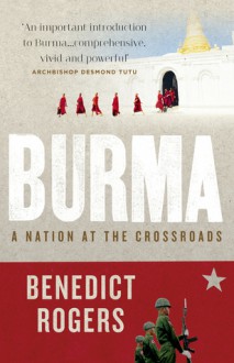 Burma: A Nation at the Crossroads - Benedict Rogers