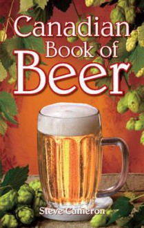 Canadian Book of Beer - Steve Cameron