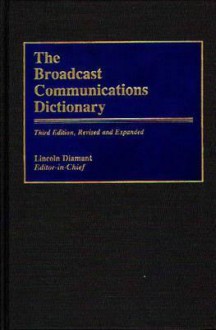 The Broadcast Communications Dictionary - Lincoln Diamant