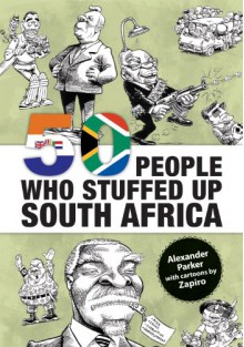 50 People Who Stuffed Up South Africa - Alexander Parker