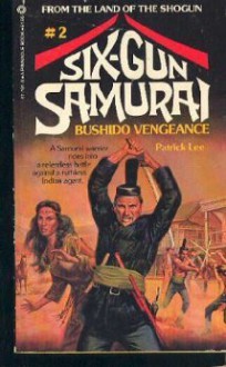 Six-Gun Samurai #2: Bushido Vengeance - Patrick Lee