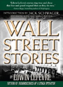 Wall Street Stories: Introduction by Jack Schwager - Edwin Lefèvre