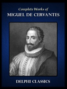 Delphi Complete Works of Miguel de Cervantes (Illustrated) (Series Four) - Miguel de Cervantes Saavedra