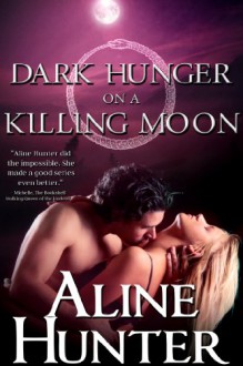 Dark Hunger on a Killing Moon (Desires of the Otherworld) - Aline Hunter