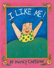 I Like Me! - Nancy Carlson