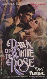 Dawn Of The White Rose - Mary Pershall