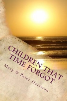 Children That Time Forgot: Childrens Past Lives - Mary Harrison, Peter Harrison