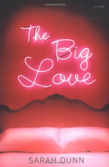 The Big Love - Sarah Dunn