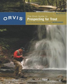 The Orvis Guide to Prospecting for Trout, New and Revised: How to Catch Fish When There's No Hatch to Match - Tom Rosenbauer