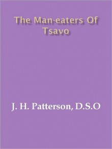 THE MAN-EATERS OF TSAVO - J.H. Patterson