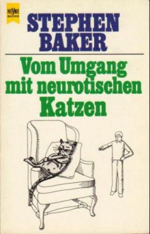 Vom Umgang mit neurotischen Katzen - Stephen Baker, Jackie Geyer, Helmut Gerstberger