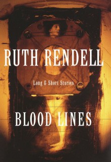 Blood Lines: Long and Short Stories - Ruth Rendell