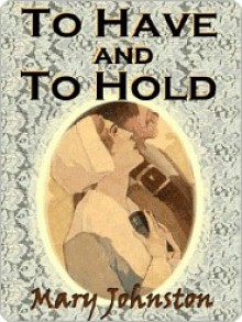 To Have and To Hold - Mary Johnston