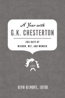 A Year with G.K. Chesterton: 365 Days of Wisdom, Wit, and Wonder - Kevin Belmonte