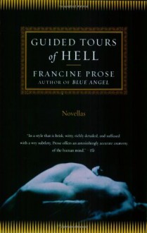 Guided Tours of Hell: Novellas - Francine Prose