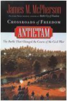 Crossroads of Freedom: Antietam - James M. McPherson
