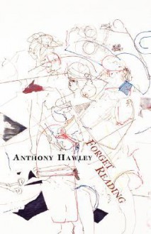 Forget Reading - Anthony Hawley