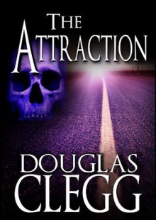 The Attraction - The Horror Novella - Douglas Clegg