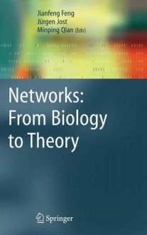 Networks: From Biology To Theory - Jianfeng Feng, Jürgen Jost, Minping Qian